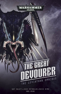 Nick Kyme (Author), Guy Haley (Author), Josh Reynolds (Author), Joe Parrino (Author), Braden Campbell (Author), L J Goulding (Editor) — The Great Devourer: The Leviathan Omnibus (Warhammer 40000)