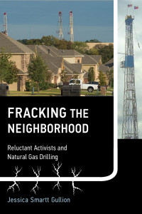 Jessica Smartt Gullion — Fracking the Neighborhood: Reluctant Activists and Natural Gas Drilling