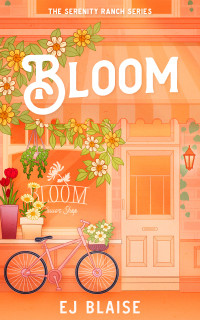 EJ Blaise — Bloom (The Serenity Ranch Series Book 1)