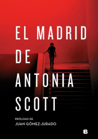 Juan Gómez-Jurado — El Madrid de Antonia Scott (3.5-Universo Reina Roja) (1.5-Antonia Scott)