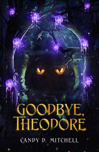 Candy D. Mitchell — Goodbye, Theodore (Return to Folengower #1)