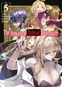 Yū Okano — The Unwanted Undead Adventurer - Volume 05