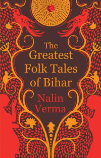 Nalin Verma — Greatest Folk Tales of Bihar