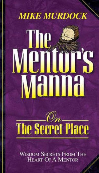Mike Murdock [Murdock, Mike] — The Mentor's Manna on the Secret Place