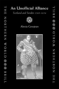 Alexia Grosjean — An Unofficial Alliance: Scotland and Sweden 1569-1654