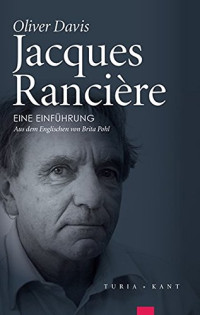 Oliver Davis — Jacques Rancière: Eine Einführung. Mit einer Ergänzung anlässlich der deutschen Übersetzung: Die neueren Schriften (bis 2014)