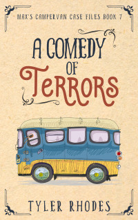 Tyler Rhodes — A Comedy of Terrors (Max's Campervan Case Files 7)