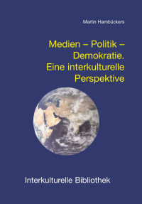 Martin Hambückers — Medien - Politik - Demokratie. Eine interkulturelle Perspektive