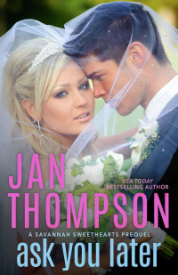 Jan Thompson — Ask You Later (Savannah Sweethearts #0.5)