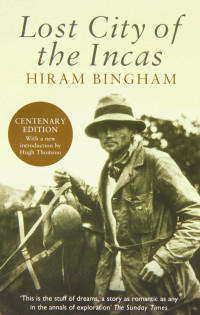 Hiram Bingham — Lost City of the Incas