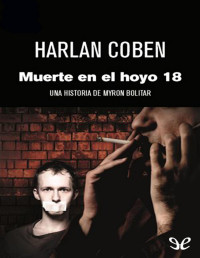 Harlan Coben — MUERTE EN EL HOYO 18