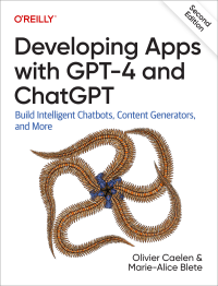 Olivier Caelen & Marie-Alice Blete — Developing Apps with GPT-4 and ChatGPT： Build Intelligent Chatbots, Content Generators, and More