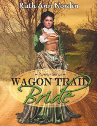 Ruth Ann Nordin — Wagon Trail Bride (Pioneer Series Book 1)