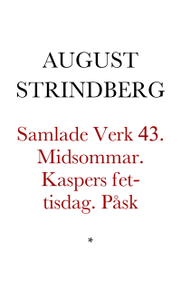 Strindberg, August och Ollén, Gunnar — Samlade Verk 43. Midsommar. Kaspers fet-tisdag. Påsk