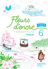 Chantal Bertagna, Françoise Carrier — Fleurs d'encre : Français 6e - Livre élève (Ed. 2016)