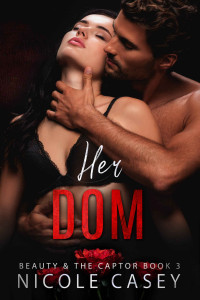 Nicole Casey — Her Dom: A Dark Romance (Beauty and the Captor Book 3)