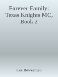 Cee Bowerman — Forever Family: Texas Knights MC, Book 2