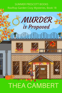 Cambert, Thea — Murder is Proposed: Rooftop Garden Cozy Mysteries, Book 18