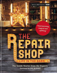 Elizabeth Wilhide, Jayne Dowle — The Repair Shop:Life In the Barn: The Inside Stories from the Experts