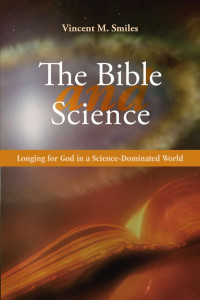 Vincent Smiles — Bible and Science: Longing for God in a Science-Dominated World