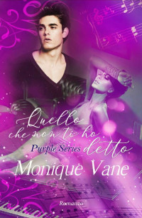 Monique Vane — Quello che non ti ho detto (Purple Series Vol. 2) (Italian Edition)