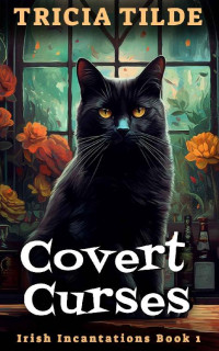 Tricia Tilde — Covert Curses (Irish Incantations #1)