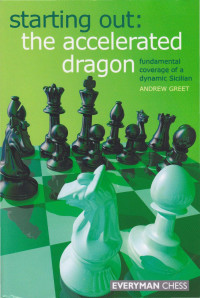 Andrew Greet — Starting Out - the Accelerated Dragon: Fundamental Coverage of a Dynamic Sicilian