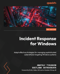 Anatoly Tykushin, Svetlana Ostrovskaya — Incident Response for Windows: Adapt effective strategies for managing sophisticated cyberattacks targeting Windows systems