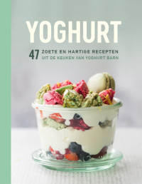 Yoghurt Barn — Yoghurt: 47 Zoete en Hartige Recepten uit de Keuken van Yoghurt Barn