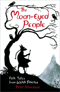 Peter Stevenson — The Moon-Eyed People: Folk Tales from Welsh America