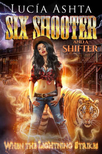 Lucia Ashta — When the Lightning Strikes (Six Shooter and a Shifter Book 3)