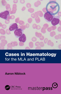 AARON. NIBLOCK — Cases in Haematology - for the MLA and PLAB (MasterPass) (Sep 23, 2024)_(1032817577)_(CRC Press)