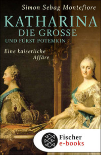 Montefiore, Simon Sebag — Katharina die Große und Fürst Potemkin · Eine kaiserliche Affäre