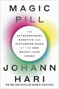 Johann Hari — Magic Pill: The Extraordinary Benefits and Disturbing Risks of the New Weight-Loss Drugs