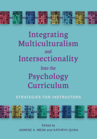 Mena, Jasmine A.;Quina, Kathryn; & Kathryn Quina — Integrating Multiculturalism and Intersectionality Into the Psychology Curriculum