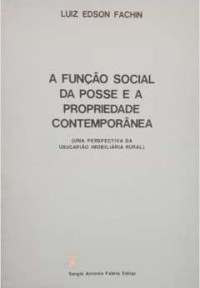 Luiz Edson Fachin — A Função Social da Posse e a Propriedade Contemporânea (uma perspectiva da usucapião imobiliária rural)