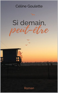 Goulette, Céline — Si demain, peut-être (French Edition)