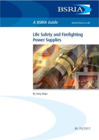 Tony Mayo — BSRIA Guide BG 70/2017: Life Safety and Firefighting Power Supplies