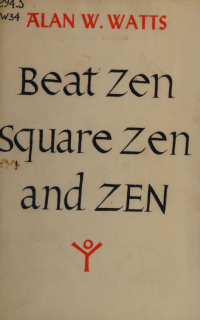 Watts, Alan, 1915-1973, creator — Beat Zen, square Zen, and Zen