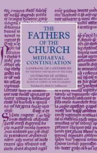 Lanfranc of Canterbury & Guitmund of Aversa — On the Body and Blood of the Lord and On the Truth of the Body and Blood of Christ in the Eucharist (The Fathers of the Church Medieval Continuation)