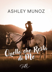 Ashley Munoz — Quel che resta di me (Italian Edition)