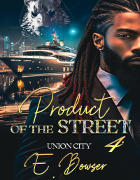 Bowser, E. — Product Of The Street : Union City Book 4 (Product Of The Street: Union City)