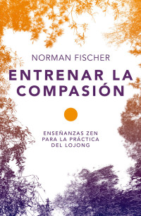 Norman Fischer — Entrenar la compasión