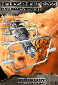 Andreas Suchanek [Suchanek, Andreas] — Heliosphere 2265 - Marsprojekt 5: Der Prototyp (Science Fiction)