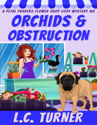 L.C. Turner (Laina Turner) — Orchids and Obstructions (Petal Pushers Flower Shop Cozy Mystery 2)