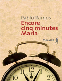 Pablo Ramos — Encore cinq minutes María