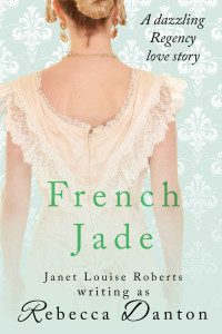 Janet Louise Roberts & Rebecca Danton — French Jade: A dazzling Regency love story