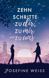 Weiss, Josefine — Zehn Schritte zu dir, zu mir und zu uns (German Edition)