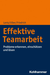 Annika Lantz & Daniela Ulber & Peter Friedrich — Effektive Teamarbeit