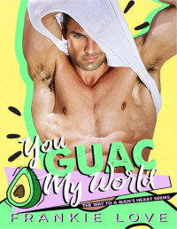 Frankie Love — You Guac My World (The Way To A Man's Heart Book 3)